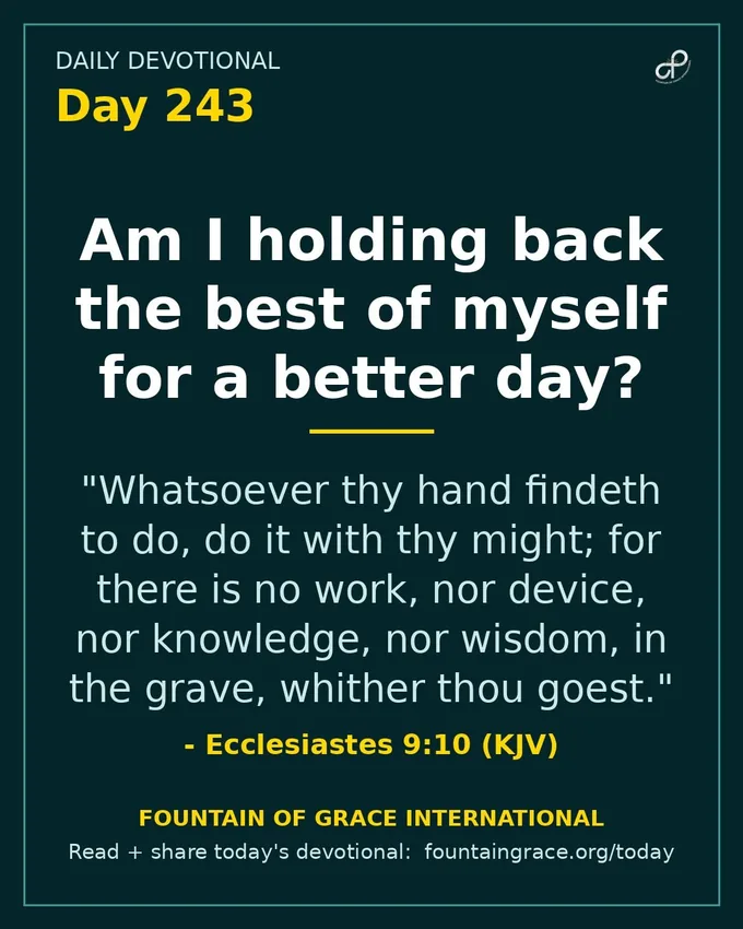 Am I holding back the best of myself for a better day? - Fountain of Grace International