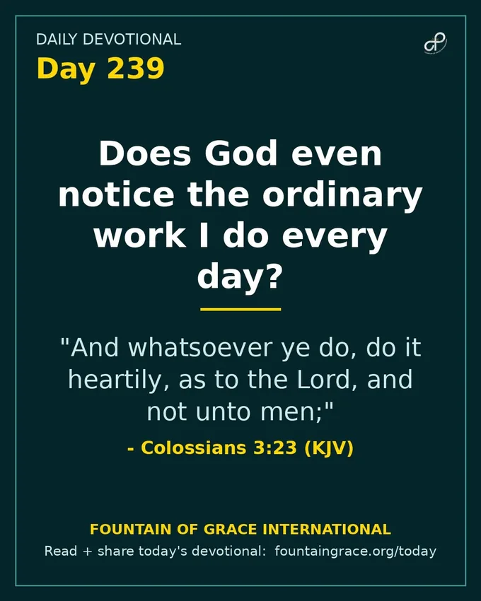 Does God even notice the ordinary work I do every day? - Fountain of Grace International