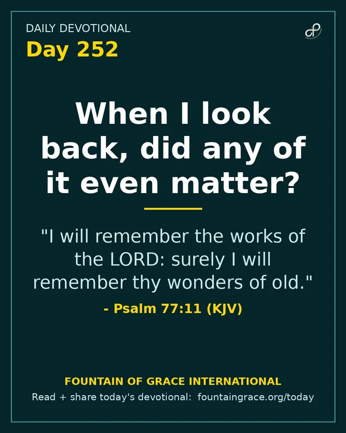 When I look back, did any of it even matter? - Fountain of Grace International