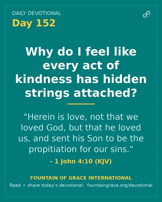 Why do I feel like every act of kindness has hidden strings attached? - Fountain of Grace International